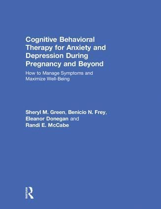 Sheryl M. Green, Benicio N. Frey, Eleanor Donegan, Randi E. McCabe, Canada) Green, Sheryl M. (McMaster University, Ontario, Canada) Frey, Benicio N. (McMaster University, Ontario, Canada) Donegan, Eleanor (St. Joseph's Healthcare Hamilton, Ontario, Canada) McCabe, Randi E., Ph.D. (McMaster University, Ontario - Cognitive Behavioral Therapy for Anxiety and Depression During Pregnancy and Beyond, Inbunden