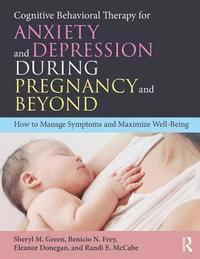 bokomslag Cognitive Behavioral Therapy for Anxiety and Depression During Pregnancy and Beyond
