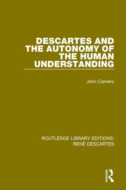 Descartes and the Autonomy of the Human Understanding 1