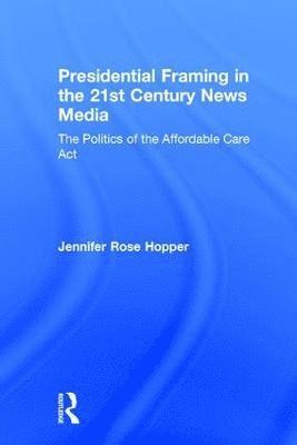 Presidential Framing in the 21st Century News Media 1