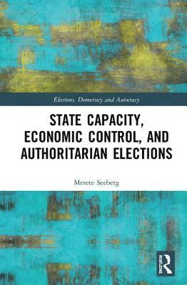 State Capacity, Economic Control, and Authoritarian Elections 1