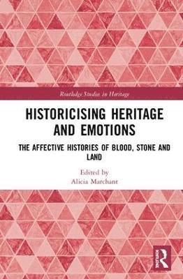 Alicia Marchant - Historicising Heritage and Emotions, Inbunden