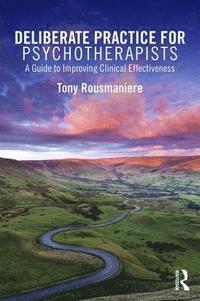 bokomslag Deliberate Practice for Psychotherapists: A Guide to Improving Clinical Effectiveness