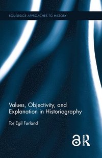 bokomslag Values, Objectivity, and Explanation in Historiography
