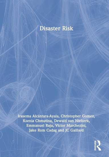 Irasema Alcántara-Ayala, Christopher Gomez, Ksenia Chmutina, Dewald van Niekerk, Emmanuel Raju, Victor Marchezini, Jake Rom Cadag, JC Gaillard - Disaster Risk, Inbunden