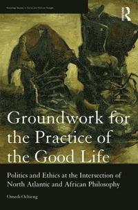 bokomslag Groundwork for the Practice of the Good Life