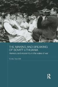 bokomslag The Making and Breaking of Soviet Lithuania