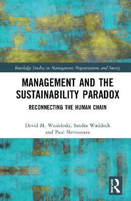 David Wasieleski, Sandra Waddock, Paul Shrivastava, USA) Wasieleski, David (Duquesne University, USA) Waddock, Sandra (Concordia University - Management and the Sustainability Paradox, Inbunden