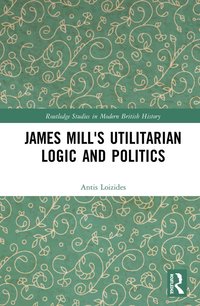 bokomslag James Mill's Utilitarian Logic and Politics