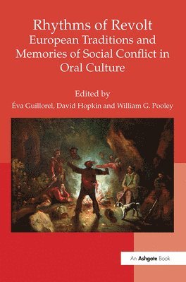 Éva Guillorel, David Hopkin, William G. Pooley, Eva Guillorel - Rhythms of Revolt: European Traditions and Memories of Social Conflict in Oral Culture, Inbunden