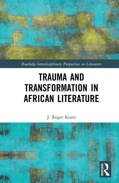 J. Roger Kurtz - Trauma and Transformation in African Literature, Inbunden