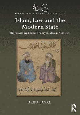 Arif A. Jamal - Islam, Law and the Modern State, Inbunden