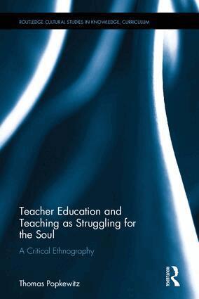 Thomas Popkewitz - Teacher Education and Teaching as Struggling for the Soul, Inbunden