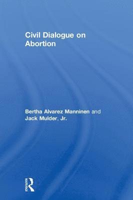 Bertha Alvarez Manninen, Jack Mulder, Jr., USA) Mulder, Jr., Jack (Hope College, Jr. Mulder, Jack, Jack Mulder Jr. - Civil Dialogue on Abortion, Inbunden