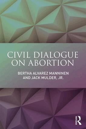 Bertha Alvarez Manninen, Jack Mulder, Jr. - Civil Dialogue on Abortion, Häftad