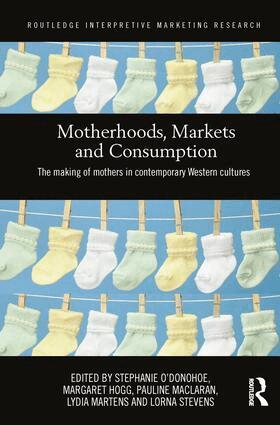 Stephanie O'Donohoe, Margaret Hogg, Pauline Maclaran, Lydia Martens, Lorna Stevens - Motherhoods, Markets and Consumption, Häftad