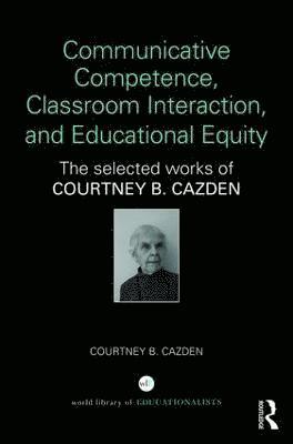Courtney B. Cazden - Communicative Competence, Classroom Interaction, and Educational Equity, Inbunden