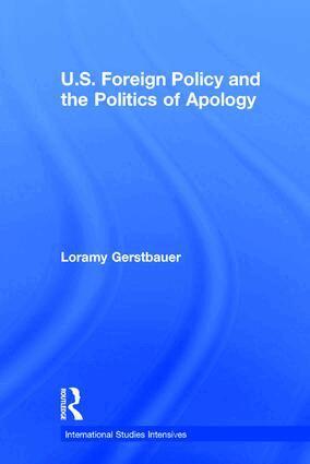 Loramy Gerstbauer - U.S. Foreign Policy and the Politics of Apology, Inbunden