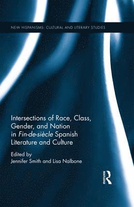 Intersections of Race, Class, Gender, and Nation in Fin-de-sicle Spanish Literature and Culture 1