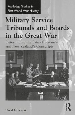 David Littlewood, New Zealand) Littlewood, David (Massey University - Military Service Tribunals and Boards in the Great War, Inbunden