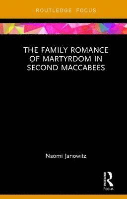The Family Romance of Martyrdom in Second Maccabees 1