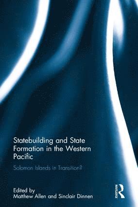 Matthew Allen, Sinclair Dinnen, Australia.) Allen, Matthew (The Australian National University, Acton, Australia.) Dinnen, Sinclair (Australian National University, Canberra - Statebuilding and State Formation in the Western Pacific, Inbunden
