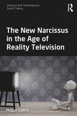 Megan Collins, USA) Collins, Megan (Prairie View A&M University - New Narcissus in the Age of Reality Television, Inbunden