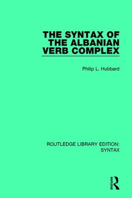 Philip L. Hubbard - Syntax of the Albanian Verb Complex, Häftad