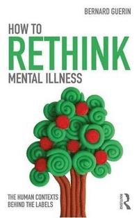 bokomslag How to Rethink Mental Illness