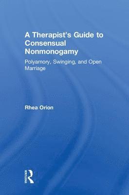 Rhea Orion, USA) Orion, Rhea (private practice, California - Therapist’s Guide to Consensual Nonmonogamy, Inbunden