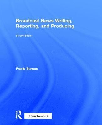 Broadcast News Writing, Reporting, and Producing 1