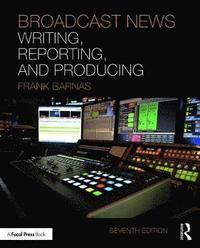 bokomslag Broadcast News Writing, Reporting, and Producing