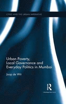 bokomslag Urban Poverty, Local Governance and Everyday Politics in Mumbai