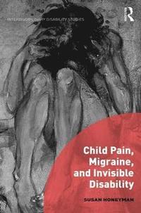 bokomslag Child Pain, Migraine, and Invisible Disability