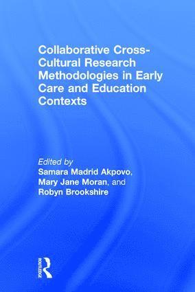 Samara Madrid Akpovo, Mary Jane Moran, Robyn Brookshire, USA) Madrid Akpovo, Samara (The University of Tennessee Knoxville, USA) Moran, Mary Jane (The University of Tennessee Knoxville, USA) Brookshire, Robyn (The University of Tennessee Knoxville - Collaborative Cross-Cultural Research Methodologies in Early Care and Education Contexts, Inbunden