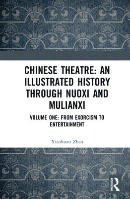 Chinese Theatre: An Illustrated History Through Nuoxi and Mulianxi 1