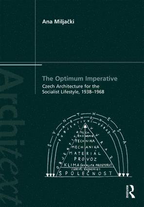 Ana Miljacki - Optimum Imperative: Czech Architecture for the Socialist Lifestyle, 1938–1968, Inbunden
