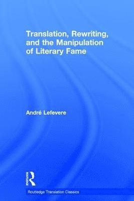 Translation, Rewriting, and the Manipulation of Literary Fame 1