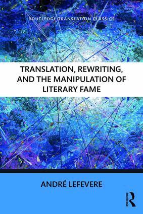 Andre Lefevere - Translation, Rewriting, and the Manipulation of Literary Fame, Häftad