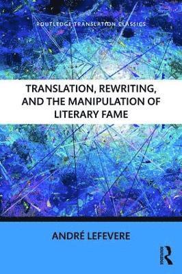 bokomslag Translation, Rewriting, and the Manipulation of Literary Fame