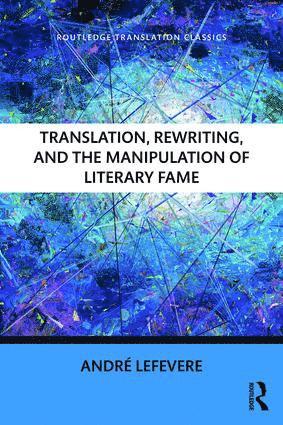 Andre Lefevere, Andre (formerly of the University of Texas at Austin) Lefevere - Translation, Rewriting, and the Manipulation of Literary Fame, Häftad