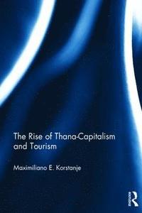 bokomslag The Rise of Thana-Capitalism and Tourism