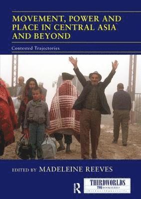Madeleine Reeves, UK) Reeves, Madeleine (University of Manchester - Movement, Power and Place in Central Asia and Beyond, Häftad