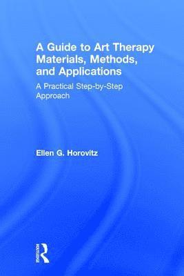 bokomslag A Guide to Art Therapy Materials, Methods, and Applications