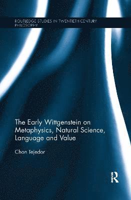 Chon Tejedor, UK) Tejedor, Chon (University of Hertfordshire - Early Wittgenstein on Metaphysics, Natural Science, Language and Value, Häftad