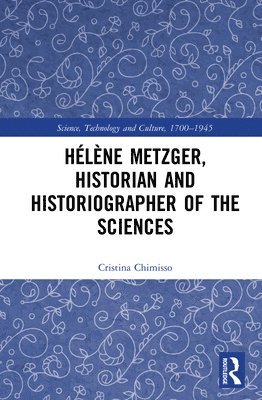 Hlne Metzger, Historian and Historiographer of the Sciences 1