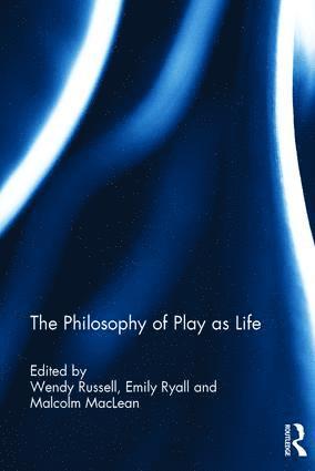 Wendy Russell, Emily Ryall, Malcolm MacLean, UK) Russell, Wendy (University of Gloucestershire, UK) Ryall, Emily (University of Gloucestershire, UK) MacLean, Malcolm (University of Gloucestershire - Philosophy of Play as Life, Inbunden