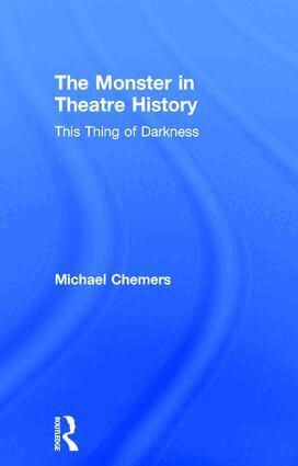 Michael Chemers - Monster in Theatre History, Inbunden