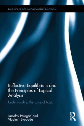 Jaroslav Peregrin, Vladimír Svoboda - Reflective Equilibrium and the Principles of Logical Analysis, Inbunden
