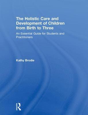 bokomslag The Holistic Care and Development of Children from Birth to Three